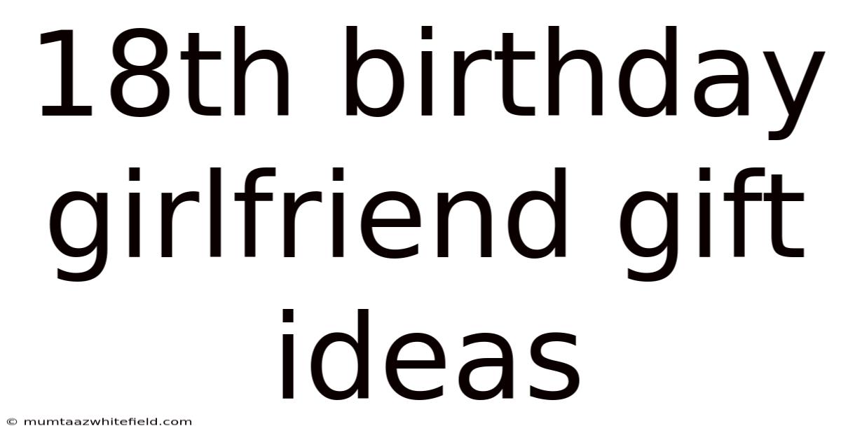 18th Birthday Girlfriend Gift Ideas