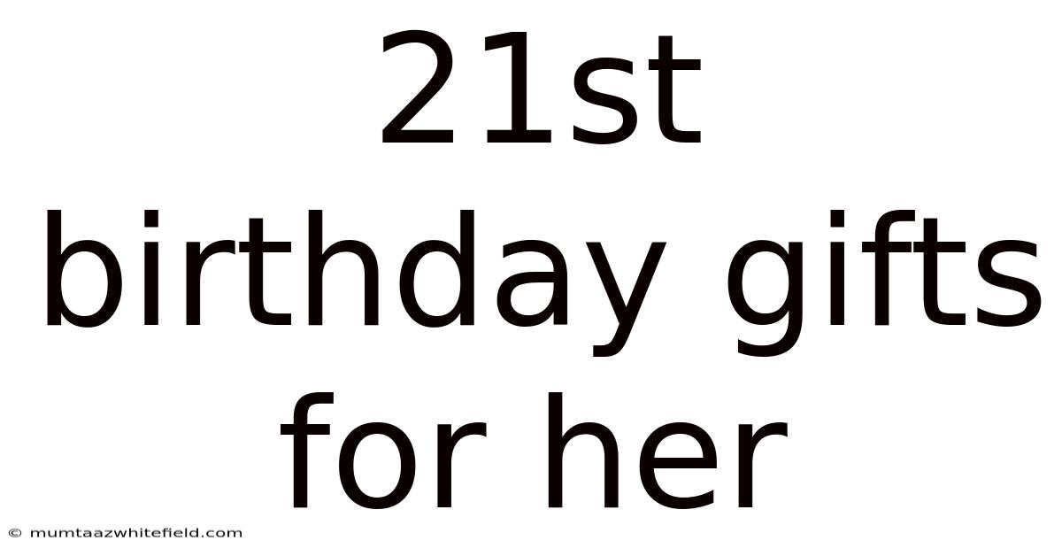 21st Birthday Gifts For Her