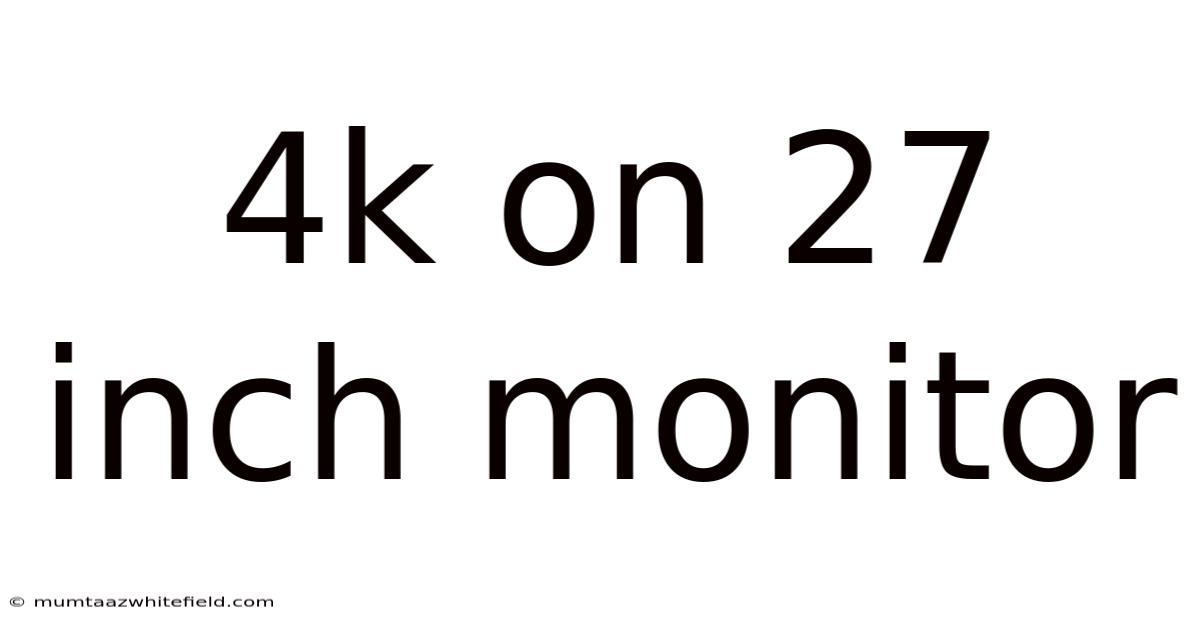 4k On 27 Inch Monitor