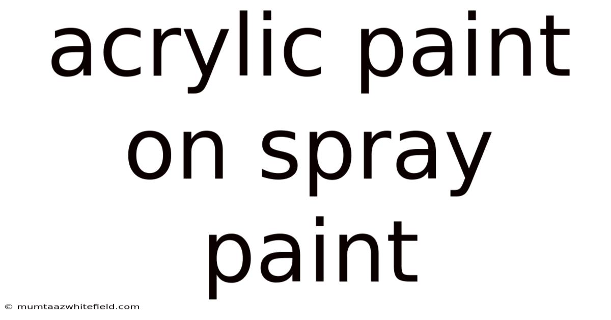 Acrylic Paint On Spray Paint