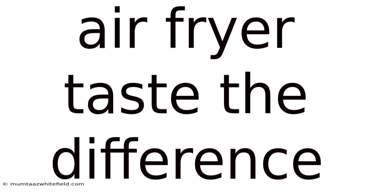 Air Fryer Taste The Difference