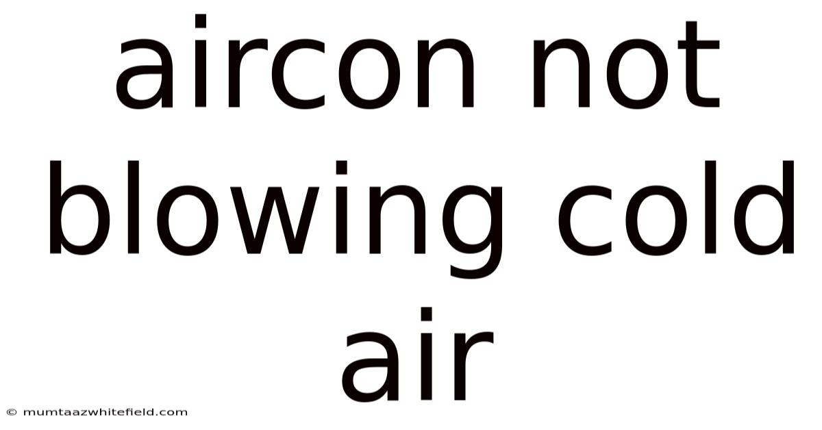 Aircon Not Blowing Cold Air