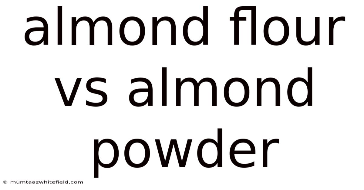 Almond Flour Vs Almond Powder