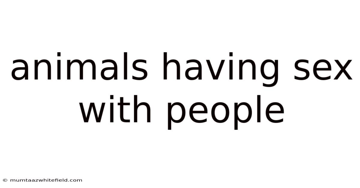 Animals Having Sex With People