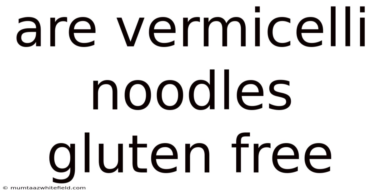 Are Vermicelli Noodles Gluten Free