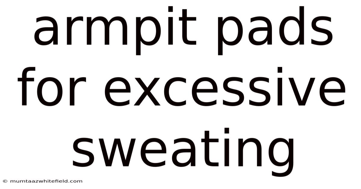Armpit Pads For Excessive Sweating