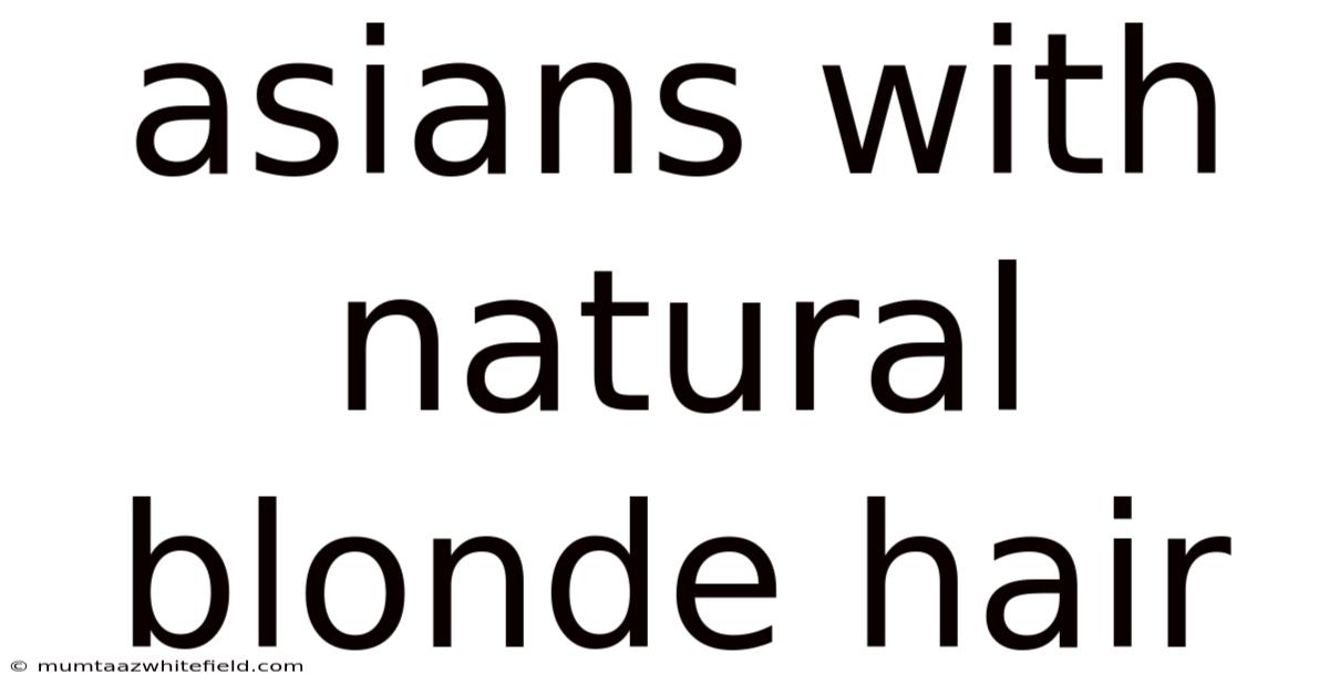 Asians With Natural Blonde Hair