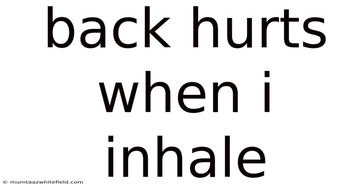 Back Hurts When I Inhale