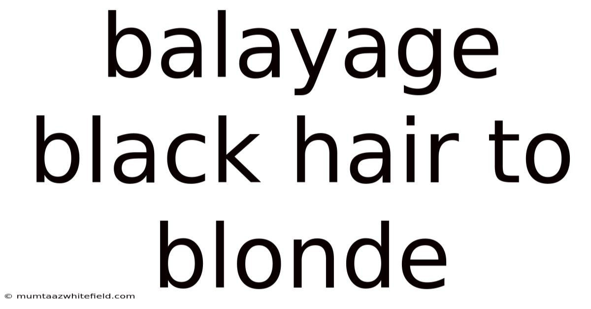 Balayage Black Hair To Blonde