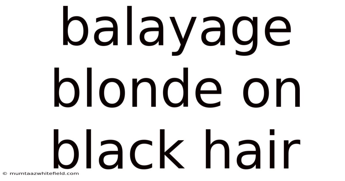 Balayage Blonde On Black Hair
