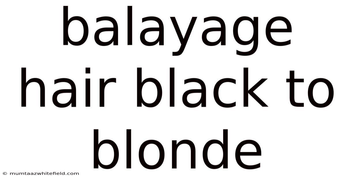 Balayage Hair Black To Blonde