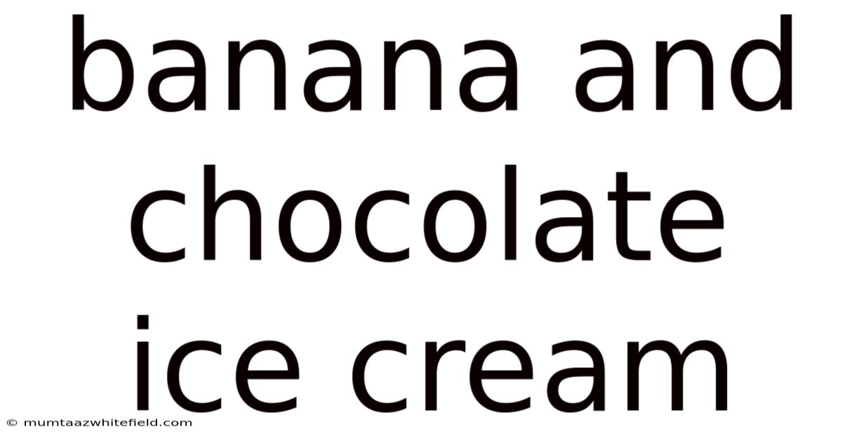 Banana And Chocolate Ice Cream