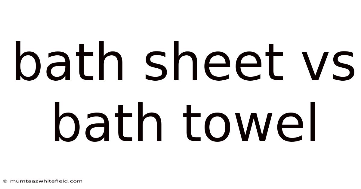 Bath Sheet Vs Bath Towel