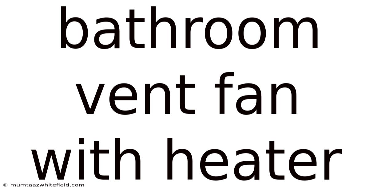 Bathroom Vent Fan With Heater