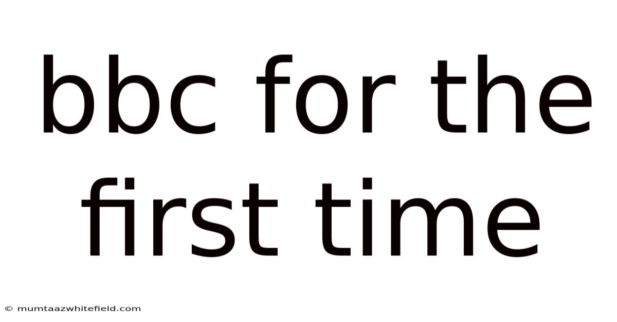 Bbc For The First Time