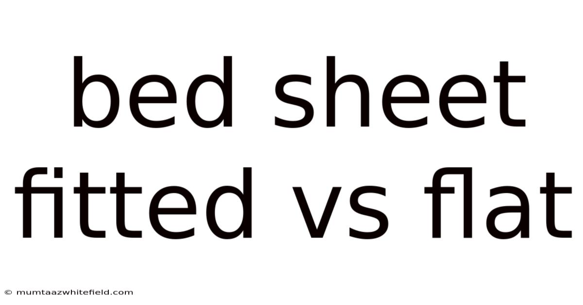 Bed Sheet Fitted Vs Flat