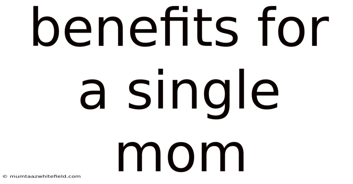 Benefits For A Single Mom