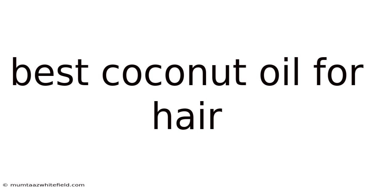 Best Coconut Oil For Hair