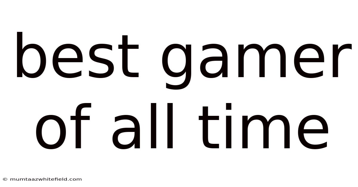 Best Gamer Of All Time