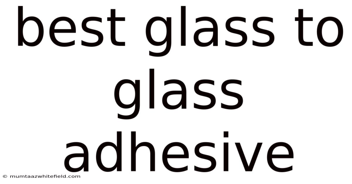 Best Glass To Glass Adhesive