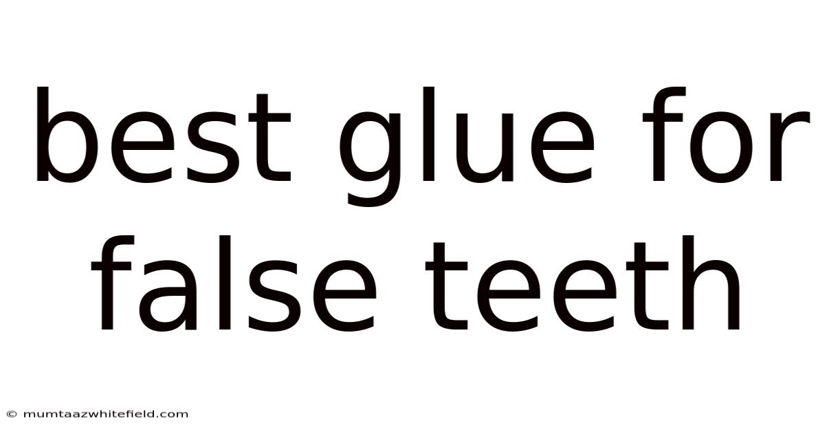 Best Glue For False Teeth