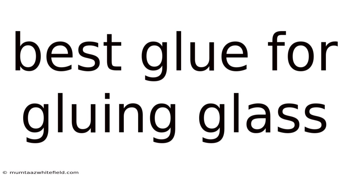 Best Glue For Gluing Glass