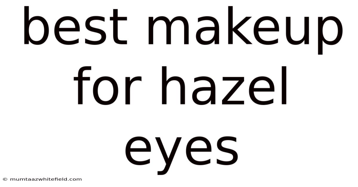 Best Makeup For Hazel Eyes