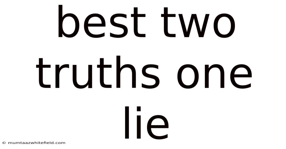 Best Two Truths One Lie