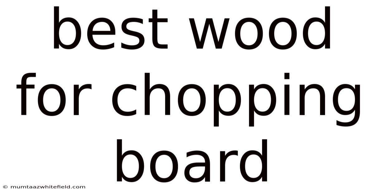 Best Wood For Chopping Board
