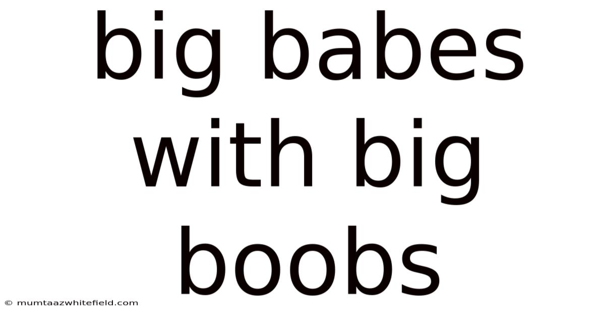 Big Babes With Big Boobs