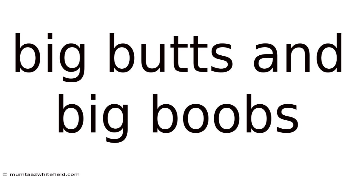 Big Butts And Big Boobs