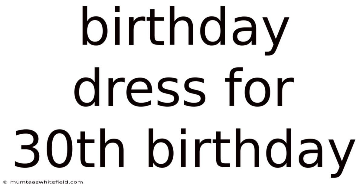 Birthday Dress For 30th Birthday