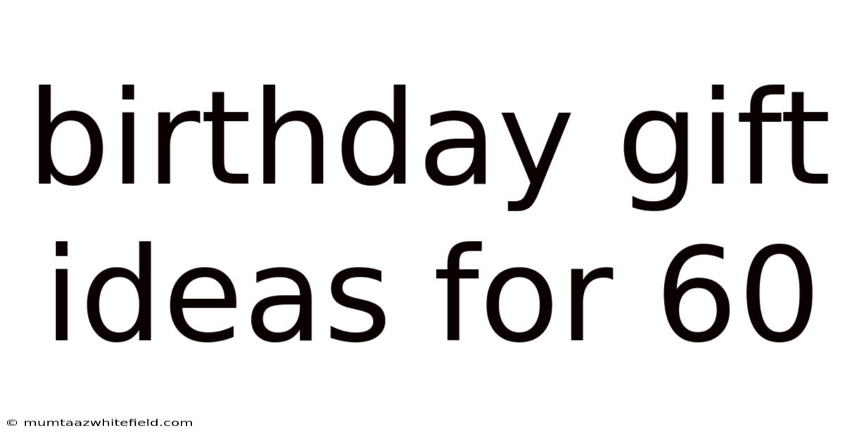 Birthday Gift Ideas For 60