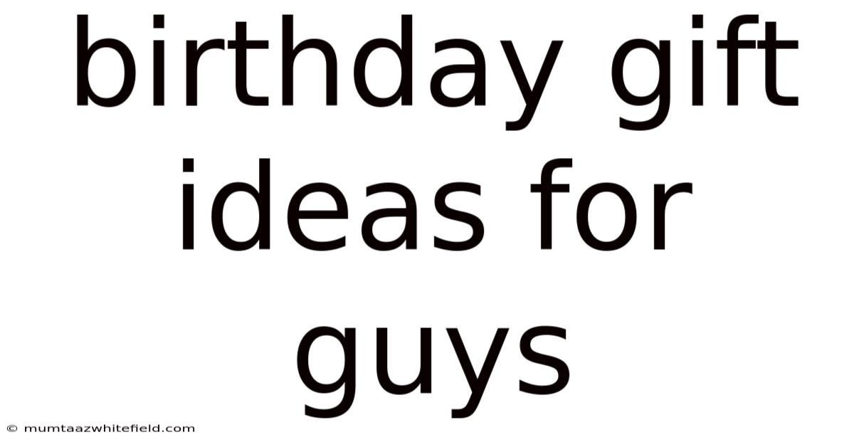 Birthday Gift Ideas For Guys