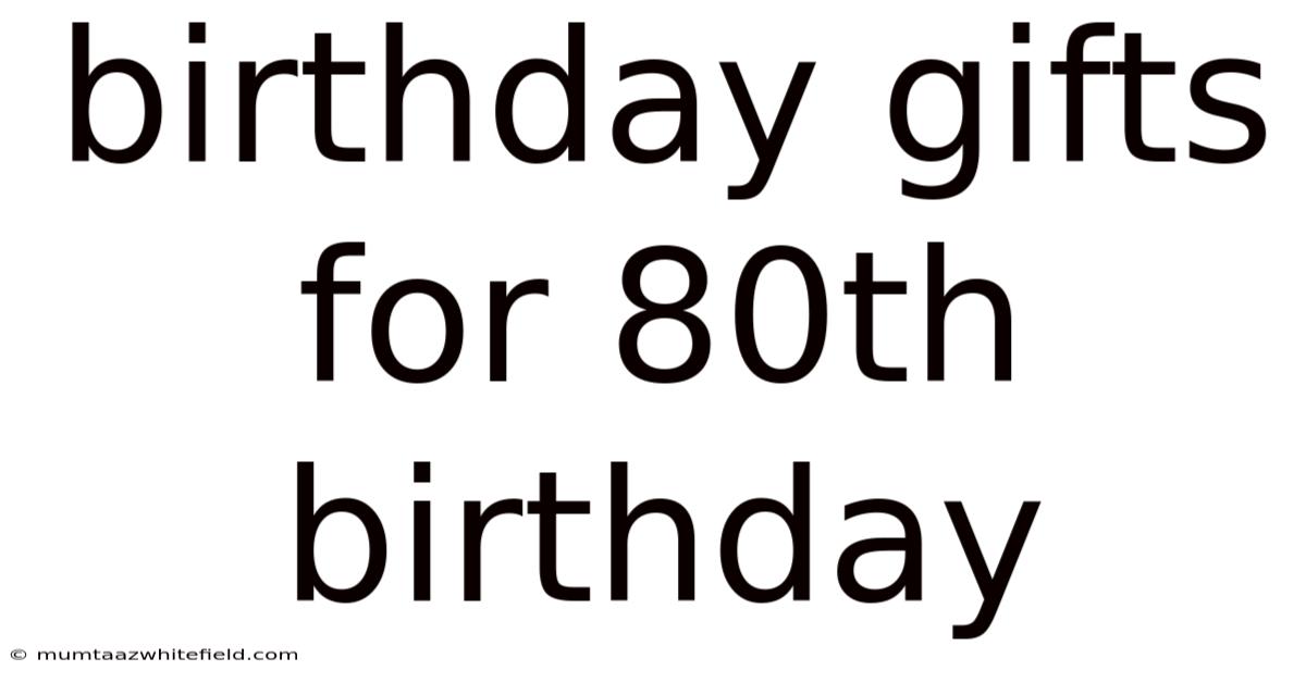 Birthday Gifts For 80th Birthday