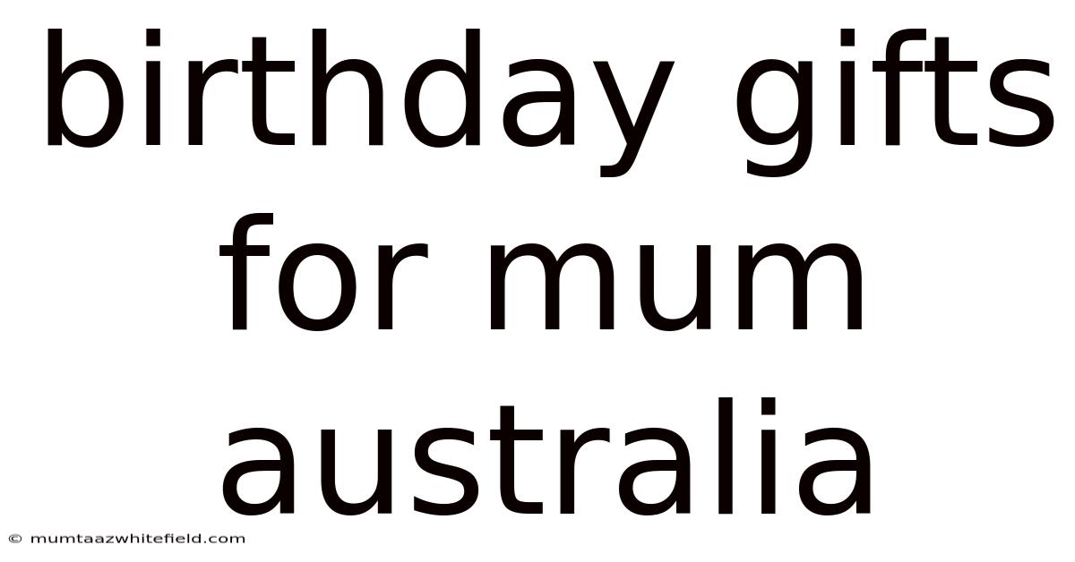 Birthday Gifts For Mum Australia