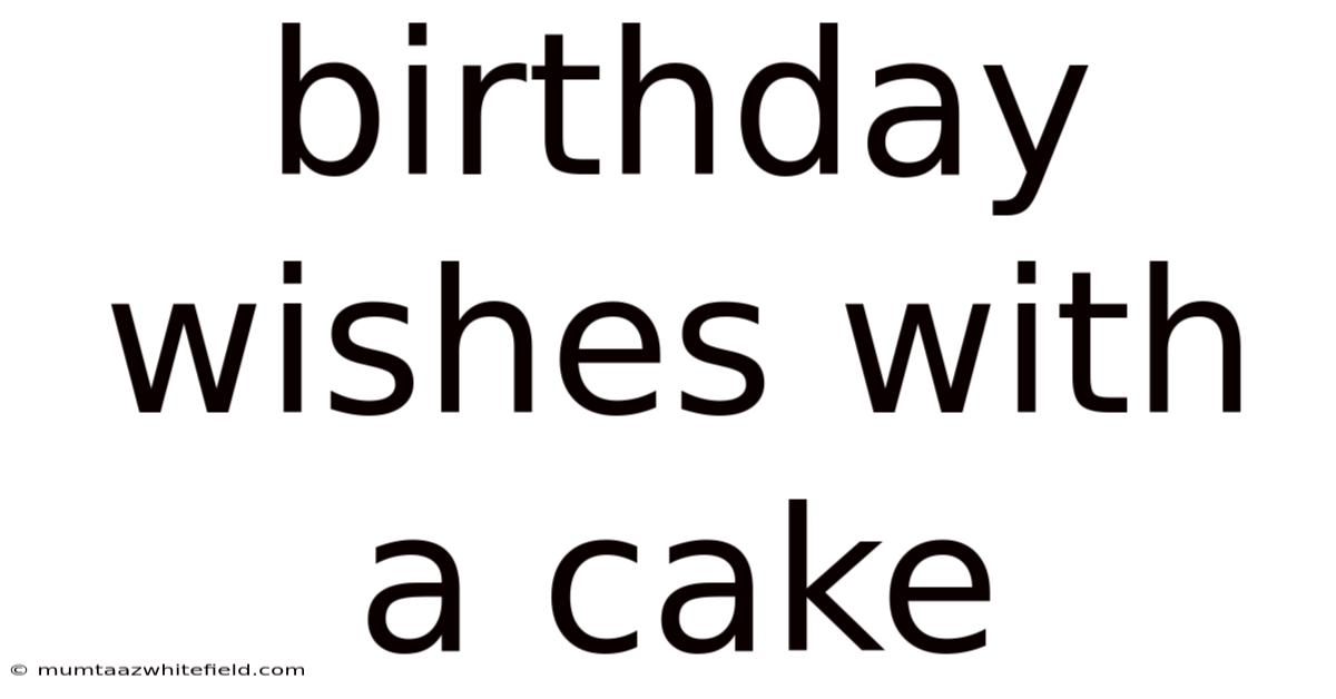 Birthday Wishes With A Cake
