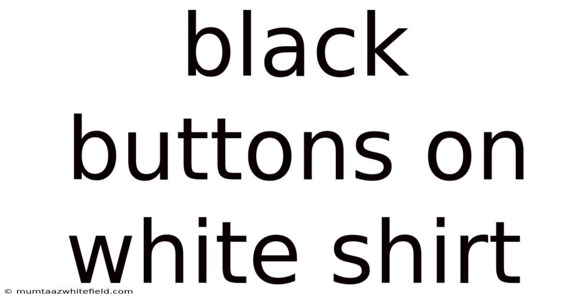 Black Buttons On White Shirt