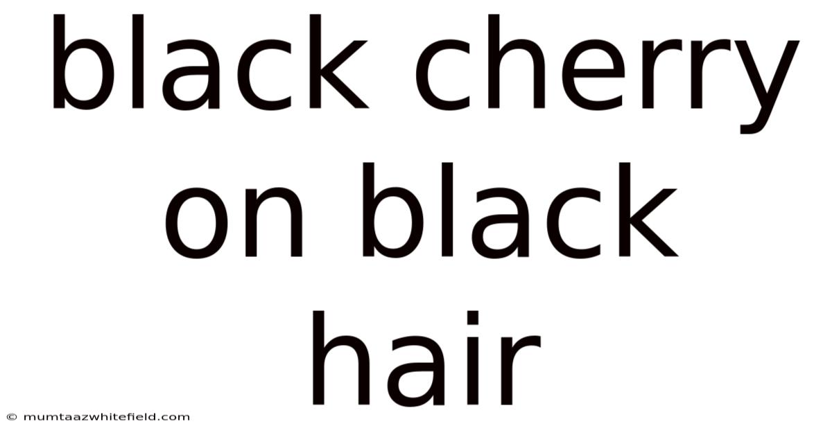 Black Cherry On Black Hair