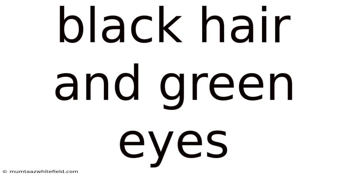 Black Hair And Green Eyes