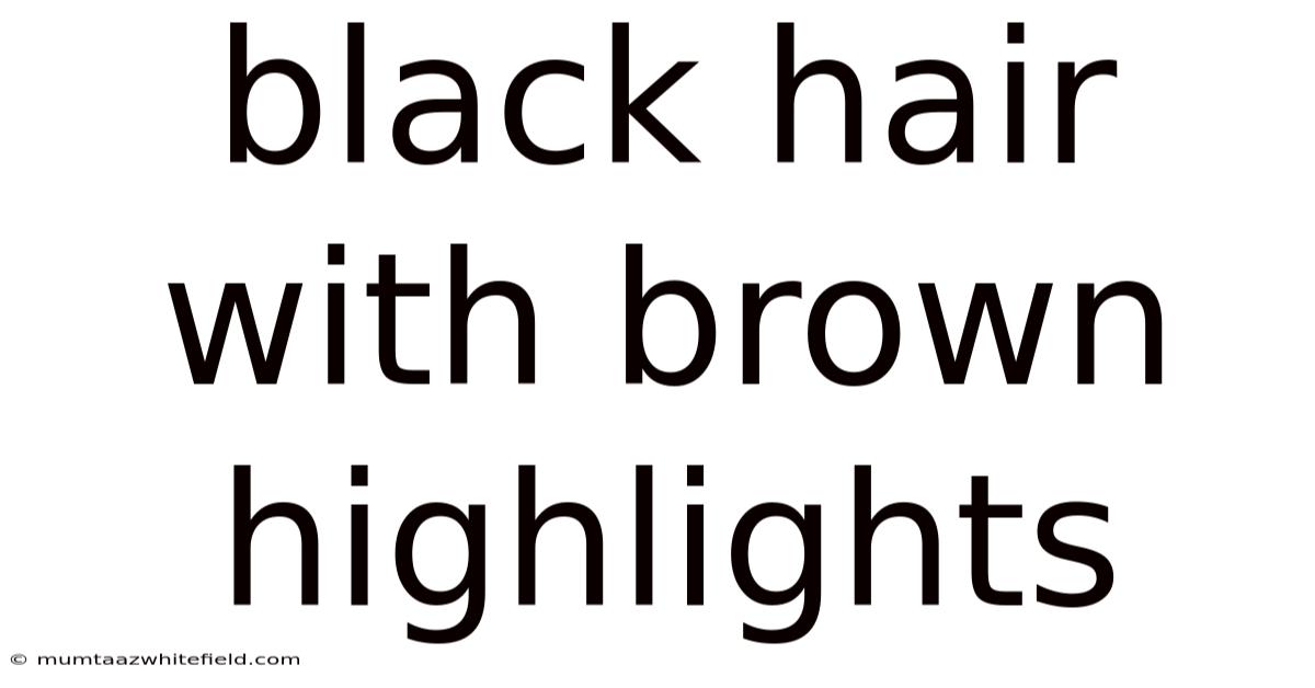 Black Hair With Brown Highlights