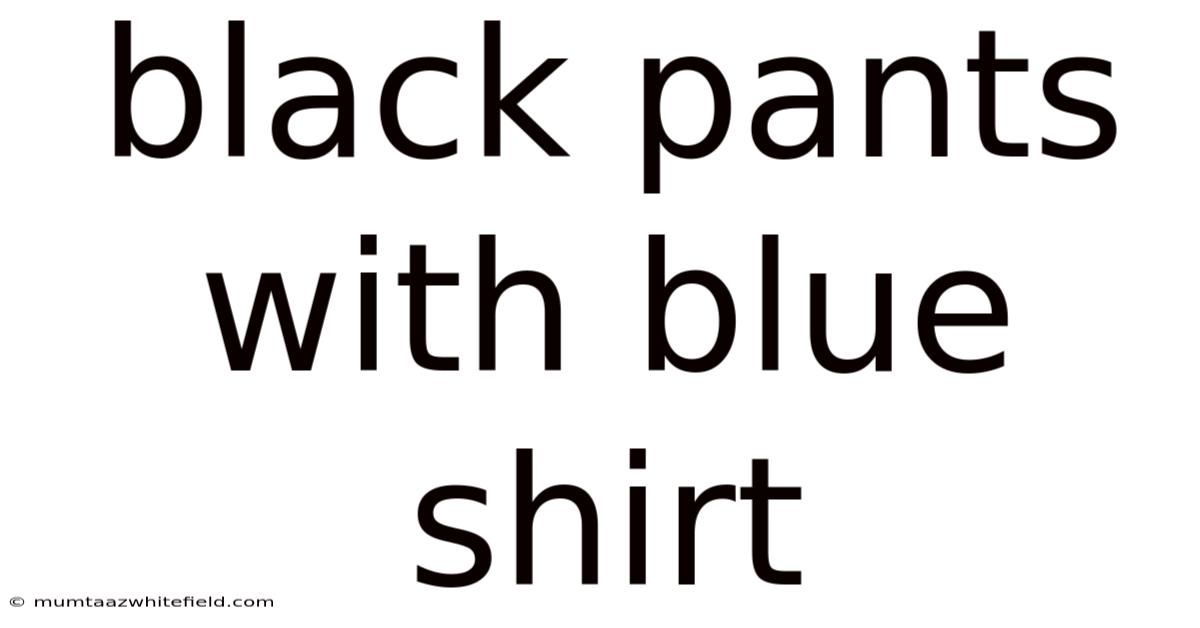 Black Pants With Blue Shirt