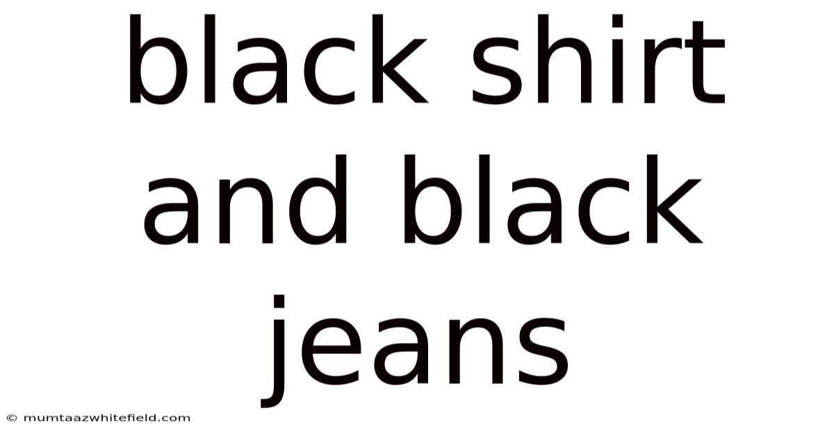 Black Shirt And Black Jeans