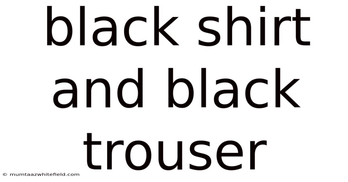 Black Shirt And Black Trouser