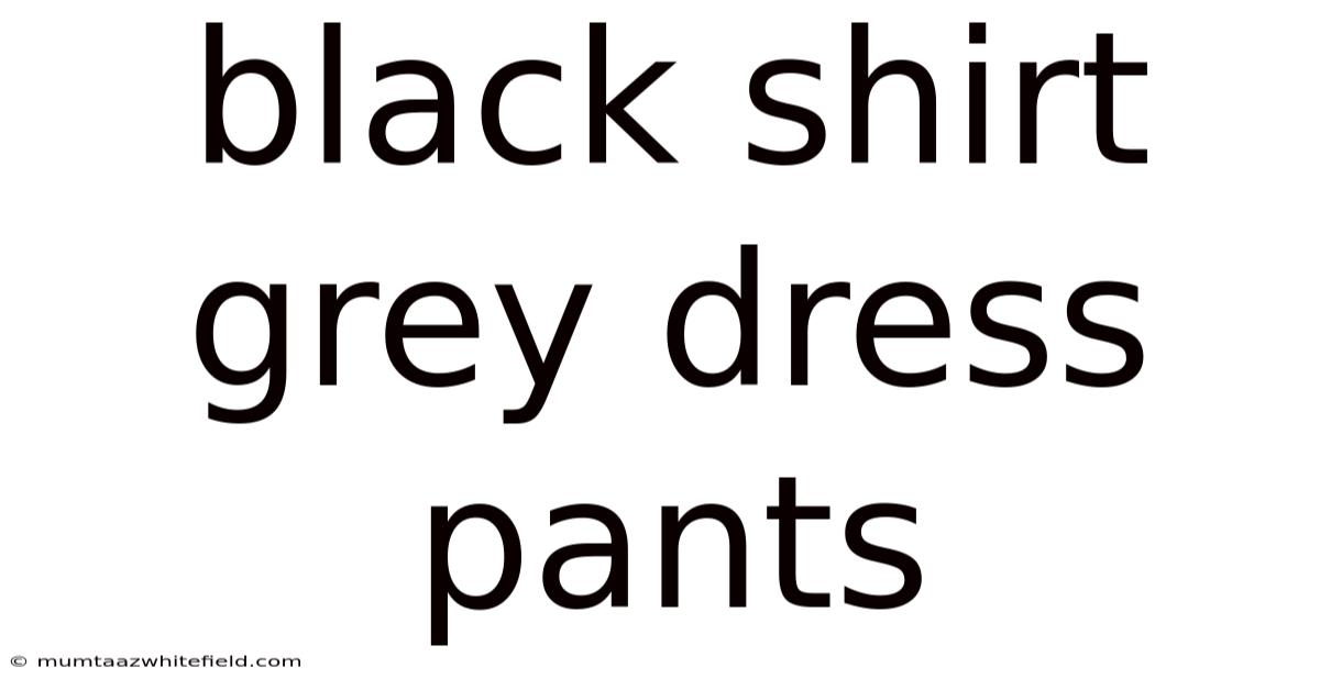 Black Shirt Grey Dress Pants