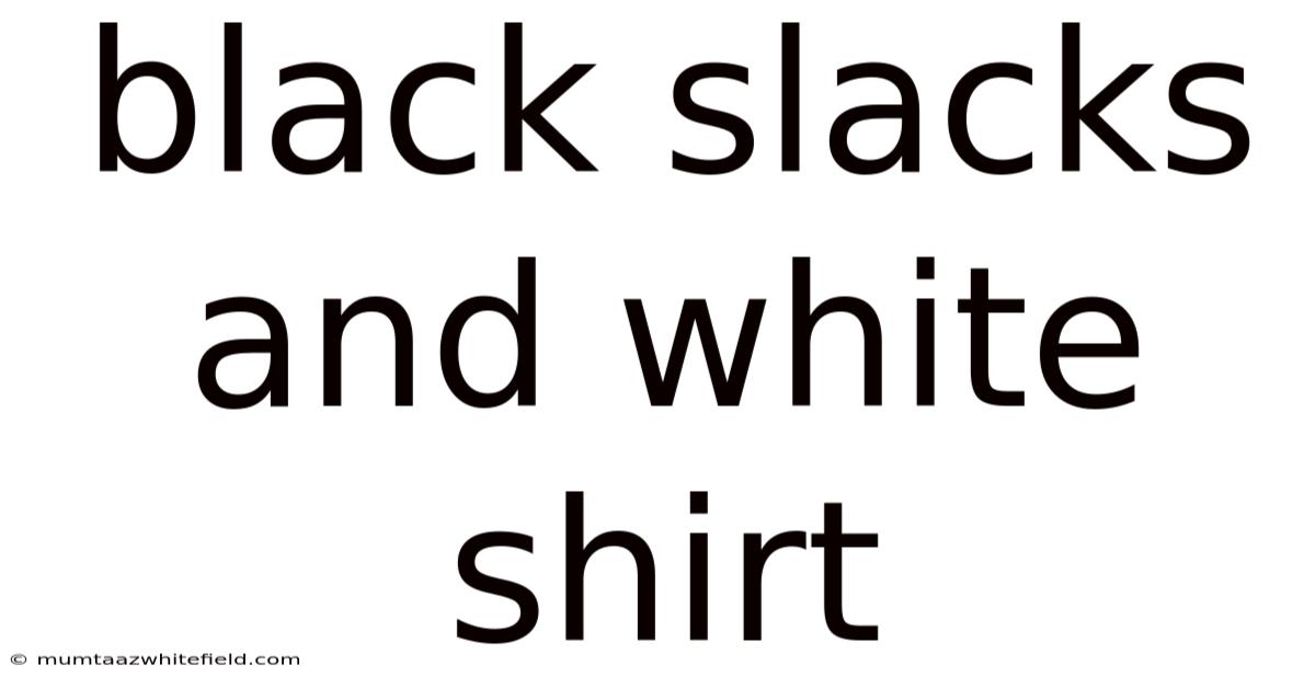 Black Slacks And White Shirt
