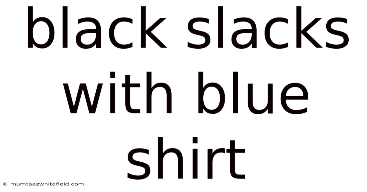 Black Slacks With Blue Shirt