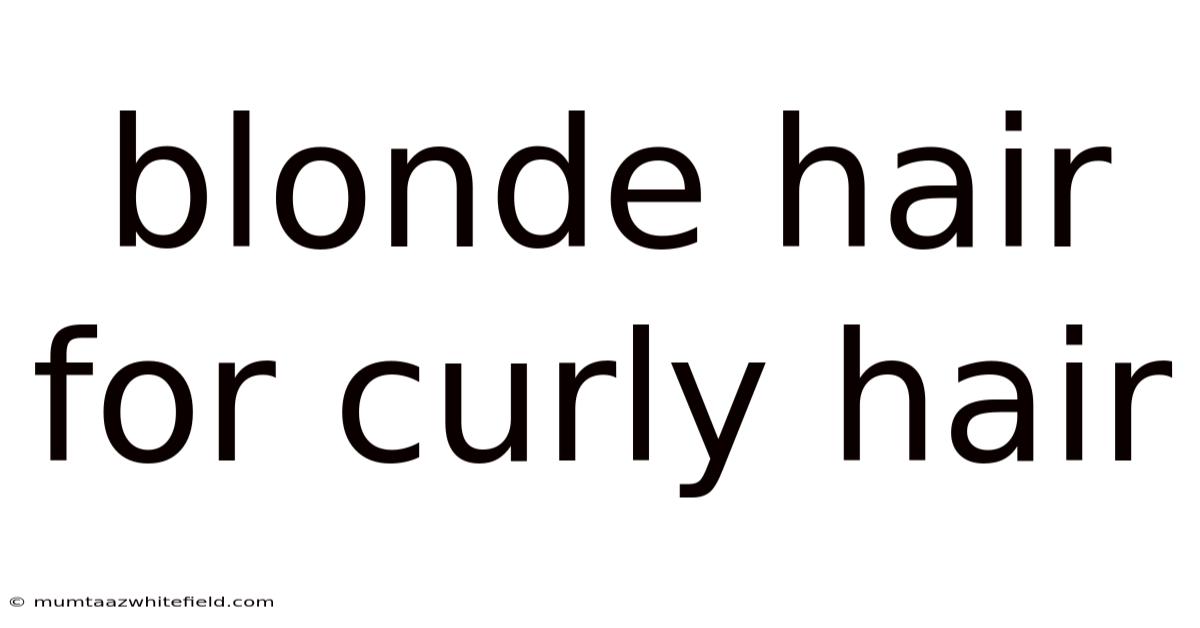 Blonde Hair For Curly Hair