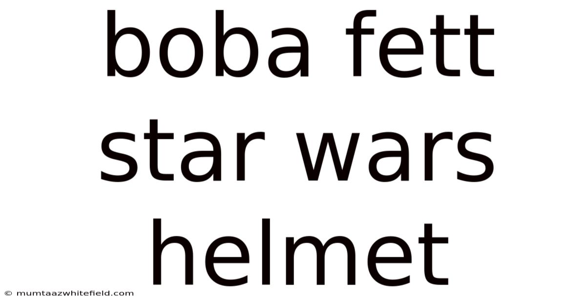 Boba Fett Star Wars Helmet