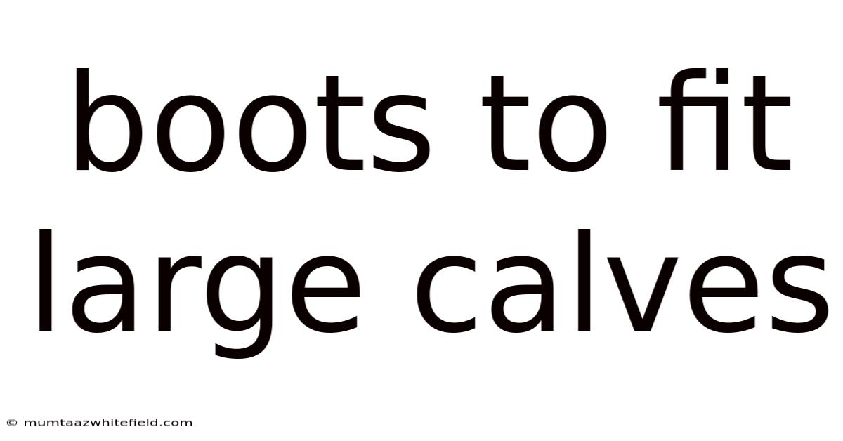 Boots To Fit Large Calves
